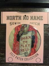 North No Name　FELT PATCH (BORN TO PLAY HELL)